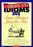 American Idioms And Some Phrases Just For Fun
